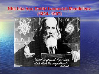 Nhà hóa học Dmitri Ivanovich Mendeleev (1834- 1907)